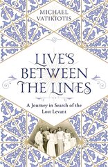 Lives Between The Lines: A Journey in Search of the Lost Levant kaina ir informacija | Biografijos, autobiografijos, memuarai | pigu.lt