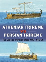 Athenian Trireme vs Persian Trireme: The Graeco-Persian Wars 499-449 BC цена и информация | Исторические книги | pigu.lt