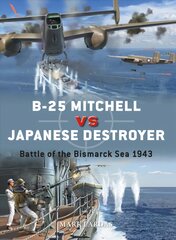 B-25 Mitchell vs Japanese Destroyer: Battle of the Bismarck Sea 1943 kaina ir informacija | Istorinės knygos | pigu.lt