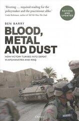 Blood, Metal and Dust: How Victory Turned into Defeat in Afghanistan and Iraq kaina ir informacija | Istorinės knygos | pigu.lt