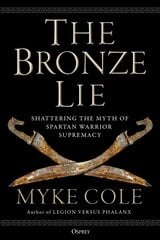 Bronze Lie: Shattering the Myth of Spartan Warrior Supremacy цена и информация | Книги по социальным наукам | pigu.lt