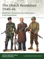 Dutch Resistance 1940-45: World War II Resistance and Collaboration in the Netherlands kaina ir informacija | Socialinių mokslų knygos | pigu.lt