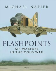Flashpoints: Air Warfare in the Cold War цена и информация | Исторические книги | pigu.lt
