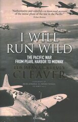 I Will Run Wild: The Pacific War from Pearl Harbor to Midway kaina ir informacija | Istorinės knygos | pigu.lt