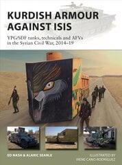 Kurdish Armour Against ISIS: YPG/SDF tanks, technicals and AFVs in the Syrian Civil War, 2014-19 цена и информация | Книги по социальным наукам | pigu.lt