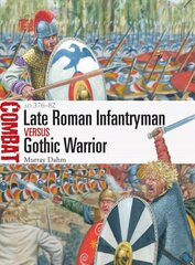 Late Roman Infantryman vs Gothic Warrior: AD 376-82 цена и информация | Исторические книги | pigu.lt