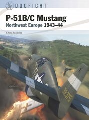 P-51B/C Mustang: Northwest Europe 1943-44 kaina ir informacija | Socialinių mokslų knygos | pigu.lt