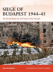 Siege of Budapest 1944-45: The Brutal Battle for the Pearl of the Danube kaina ir informacija | Istorinės knygos | pigu.lt