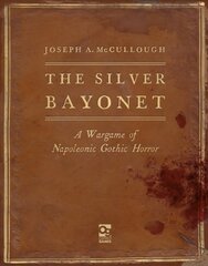 Silver Bayonet: A Wargame of Napoleonic Gothic Horror kaina ir informacija | Knygos apie sveiką gyvenseną ir mitybą | pigu.lt