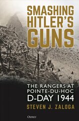 Smashing Hitler's Guns: The Rangers at Pointe-du-Hoc, D-Day 1944 цена и информация | Книги по социальным наукам | pigu.lt