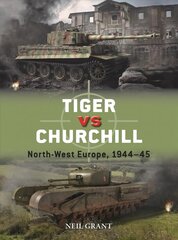 Tiger vs Churchill: North-West Europe, 1944-45 цена и информация | Книги по социальным наукам | pigu.lt