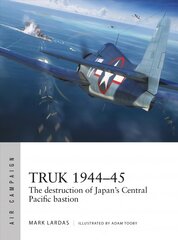 Truk 1944-45: The destruction of Japan's Central Pacific bastion kaina ir informacija | Istorinės knygos | pigu.lt