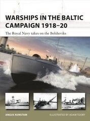 Warships in the Baltic Campaign 1918-20: The Royal Navy takes on the Bolsheviks цена и информация | Исторические книги | pigu.lt