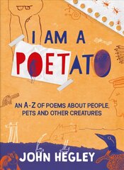 I Am a Poetato: An A-Z of Poems About People, Pets and Other Creatures цена и информация | Книги для подростков  | pigu.lt