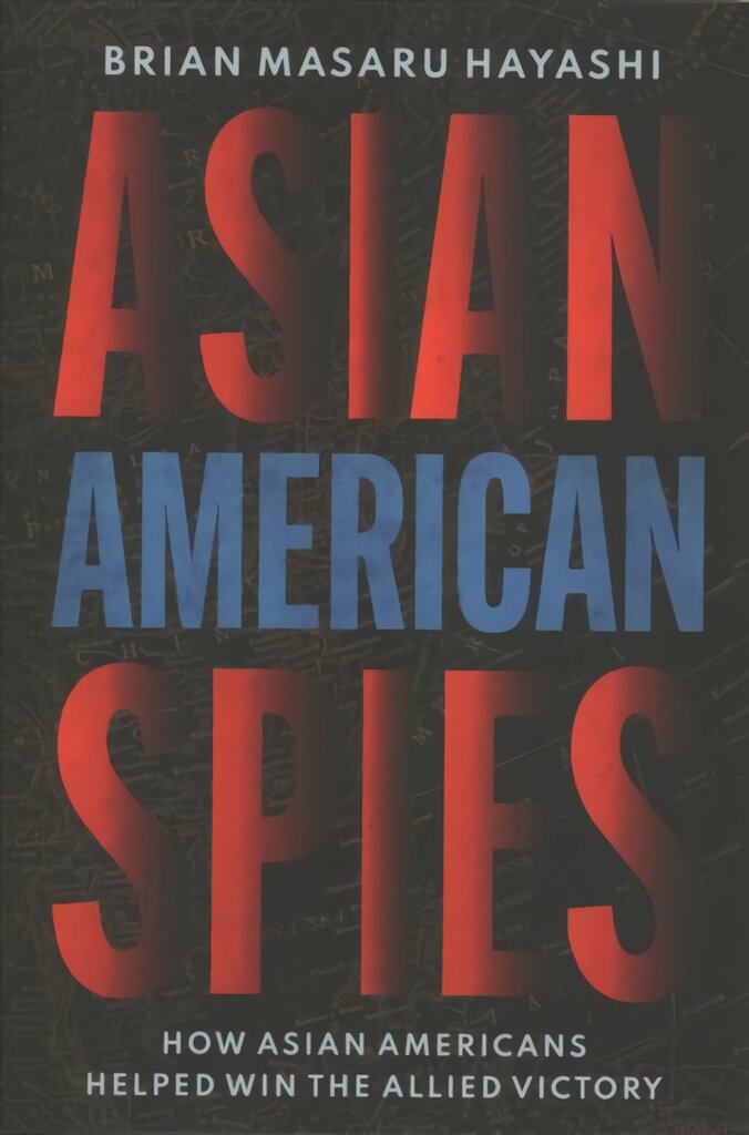 Asian American Spies: How Asian Americans Helped Win the Allied Victory kaina ir informacija | Istorinės knygos | pigu.lt