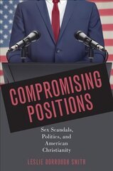 Compromising Positions: Sex Scandals, Politics, and American Christianity kaina ir informacija | Socialinių mokslų knygos | pigu.lt