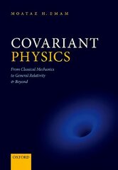 Covariant Physics: From Classical Mechanics to General Relativity and Beyond 1 цена и информация | Книги по экономике | pigu.lt