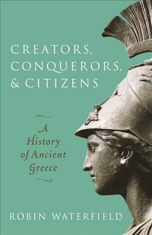 Creators, Conquerors, and Citizens: A History of Ancient Greece kaina ir informacija | Istorinės knygos | pigu.lt