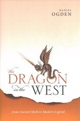 Dragon in the West: From Ancient Myth to Modern Legend kaina ir informacija | Istorinės knygos | pigu.lt