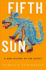 Fifth Sun: A New History of the Aztecs kaina ir informacija | Istorinės knygos | pigu.lt