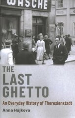 Last Ghetto: An Everyday History of Theresienstadt цена и информация | Исторические книги | pigu.lt