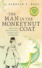Man in the Monkeynut Coat: William Astbury and How Wool Wove a Forgotten Road to the Double-Helix Revised edition цена и информация | Книги по экономике | pigu.lt