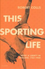This Sporting Life: Sport and Liberty in England, 1760-1960 цена и информация | Исторические книги | pigu.lt