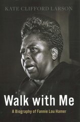 Walk with Me: A Biography of Fannie Lou Hamer цена и информация | Исторические книги | pigu.lt