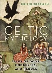 Celtic Mythology: Tales of Gods, Goddesses, and Heroes kaina ir informacija | Dvasinės knygos | pigu.lt