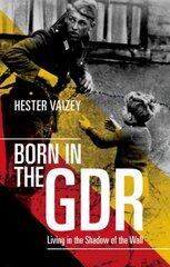 Born in the GDR: Living in the Shadow of the Wall цена и информация | Исторические книги | pigu.lt