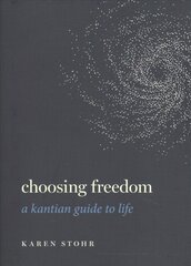 Choosing Freedom: A Kantian Guide to Life kaina ir informacija | Istorinės knygos | pigu.lt