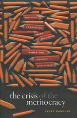 Crisis of the Meritocracy: Britain's Transition to Mass Education since the Second World War kaina ir informacija | Socialinių mokslų knygos | pigu.lt