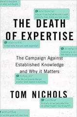 Death of Expertise: The Campaign Against Established Knowledge and Why it Matters цена и информация | Книги по социальным наукам | pigu.lt