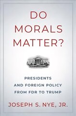 Do Morals Matter?: Presidents and Foreign Policy from FDR to Trump цена и информация | Исторические книги | pigu.lt