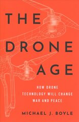 Drone Age: How Drone Technology Will Change War and Peace kaina ir informacija | Socialinių mokslų knygos | pigu.lt