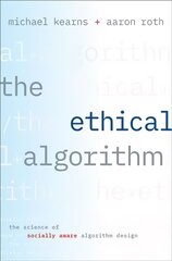 Ethical Algorithm: The Science of Socially Aware Algorithm Design цена и информация | Книги по экономике | pigu.lt