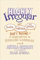 Highly Irregular: Why Tough, Through, and Dough Don't Rhyme-And Other Oddities of the English Language kaina ir informacija | Užsienio kalbos mokomoji medžiaga | pigu.lt