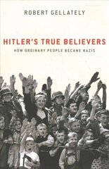 Hitler's True Believers: How Ordinary People Became Nazis kaina ir informacija | Istorinės knygos | pigu.lt