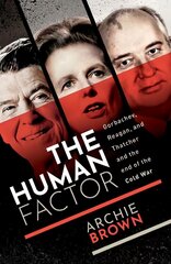 Human Factor: Gorbachev, Reagan, and Thatcher and the End of the Cold War kaina ir informacija | Istorinės knygos | pigu.lt