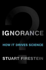 Ignorance: How It Drives Science kaina ir informacija | Ekonomikos knygos | pigu.lt