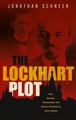 Lockhart Plot: Love, Betrayal, Assassination and Counter-Revolution in Lenin's Russia kaina ir informacija | Istorinės knygos | pigu.lt