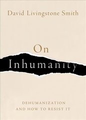 On Inhumanity: Dehumanization and How to Resist It цена и информация | Исторические книги | pigu.lt
