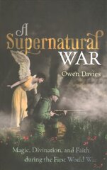 Supernatural War: Magic, Divination, and Faith during the First World War цена и информация | Исторические книги | pigu.lt