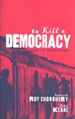 To Kill A Democracy: India's Passage to Despotism kaina ir informacija | Socialinių mokslų knygos | pigu.lt