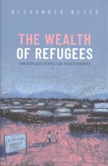 Wealth of Refugees: How Displaced People Can Build Economies kaina ir informacija | Socialinių mokslų knygos | pigu.lt