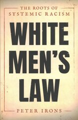 White Men's Law: The Roots of Systemic Racism цена и информация | Исторические книги | pigu.lt