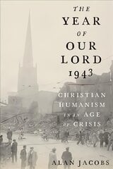 Year of Our Lord 1943: Christian Humanism in an Age of Crisis kaina ir informacija | Dvasinės knygos | pigu.lt