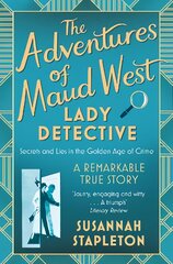 Adventures of Maud West, Lady Detective: Secrets and Lies in the Golden Age of Crime цена и информация | Биографии, автобиогафии, мемуары | pigu.lt