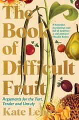 Book of Difficult Fruit: Arguments for the Tart, Tender, and Unruly kaina ir informacija | Receptų knygos | pigu.lt