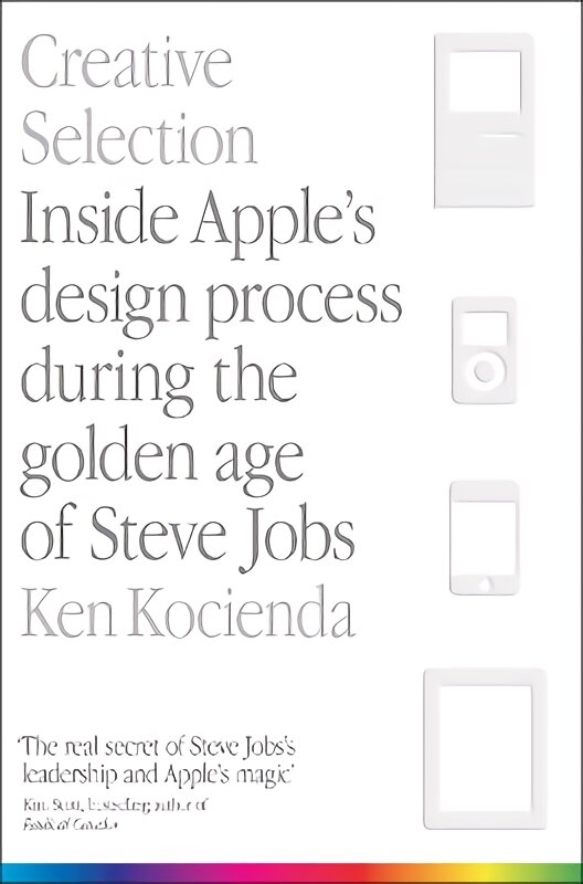 Creative Selection: Inside Apple's Design Process During the Golden Age of Steve Jobs цена и информация | Ekonomikos knygos | pigu.lt